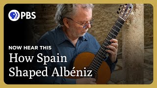 How Spain Shaped Albéniz | Now Hear This | Great Performances on PBS