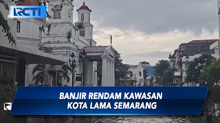 Dipicu Hujan Lebat, Banjir Rendam Kawasan Kota Lama Semarang - SIS 14/03