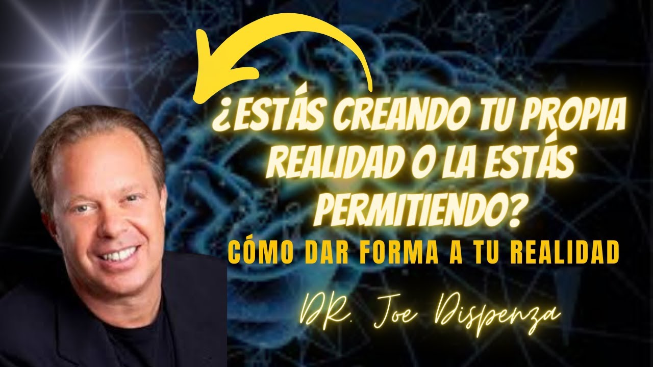 Cómo entrenar tu mente para construir la realidad que deseas| Dr. Joe ...