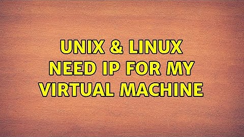 Unix & Linux: Need IP for my Virtual Machine (2 Solutions!!)