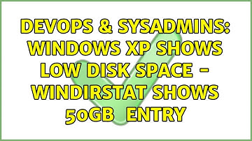 DevOps & SysAdmins: Windows XP shows low disk space - WinDirStat shows 50GB ＜Unknown＞ entry
