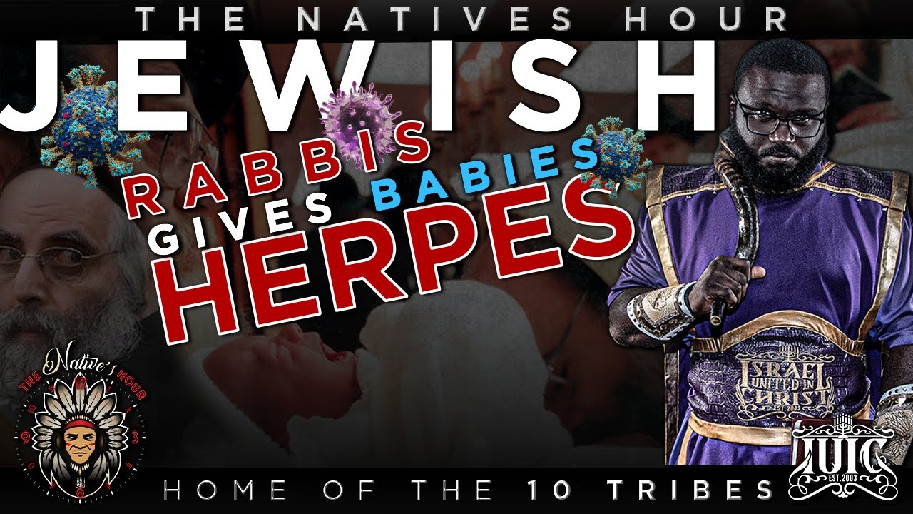 THE NATIVES HOUR: JEWISH RABBIS GIVE BABIES HERPES - YouTube
