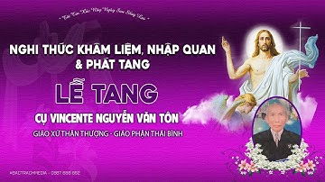 Trực Tiếp| Nghi Thức Khâm Liệm & Phát Tang | Lễ Tang Cụ Vincete Nguyễn Văn Tôn |Giáo Xứ Thân Thượng