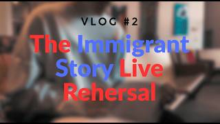 Vlog 2 the Immigrant Story Rehersal