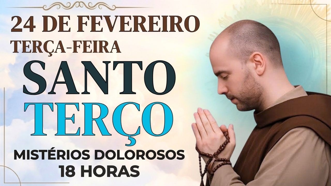 TERÇO DE HOJE - 24/02/2026 - TERÇA FEIRA: MISTÉRIOS DOLOROSOS - 18 HORAS | SANTO TERÇO