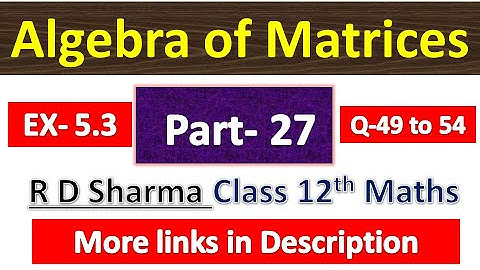 Algebra of Matrices | R D Sharma Class 12th Maths Solution | Dhanpat Rai Publication | Part 27
