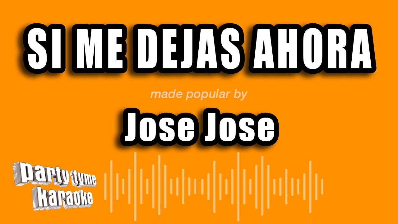 Jose Jose - Si Me Dejas Ahora (Versión Karaoke)