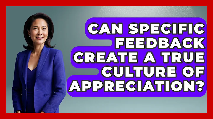 Can Specific Feedback Create A True Culture Of Appreciation? - Office Wellness Insights