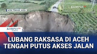 Lubang Raksasa Akibat Longsor Di Aceh Tengah Meluas