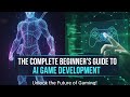 The Complete Beginner's Guide to AI Game Development
