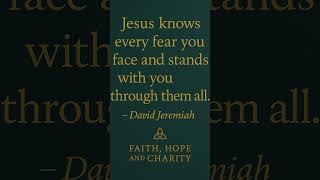 Jesus Knows Every Fear You Face And Stands With You | David Jeremiah | Faith Hope and Charity