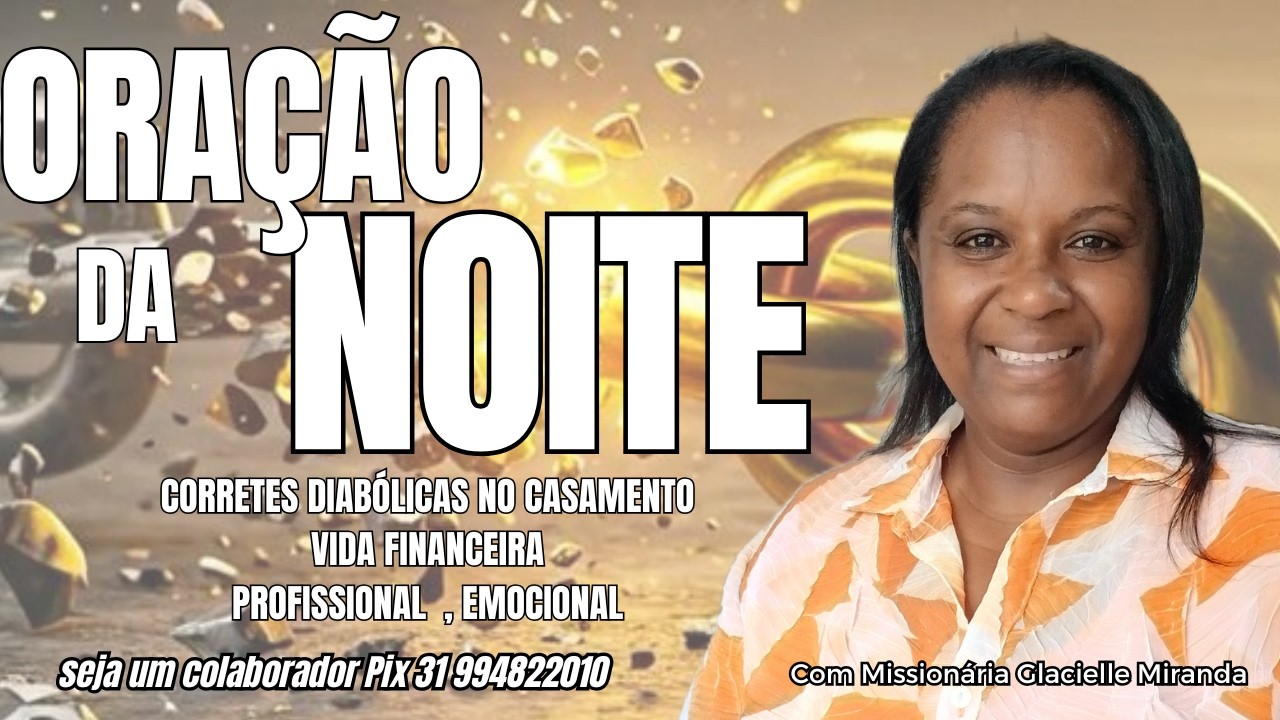 06/03/26 ORAÇÃO DA NOITE QUEBRANDO CORRENTES DIABÓLICAS COM MISS.GLACIELLE MIRANDA#glaciellemiranda