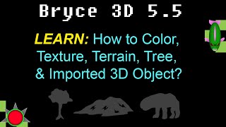 Bryce 3D 5.5: How to Color, Texture, Terrain, Tree, & Imported 3D Object?