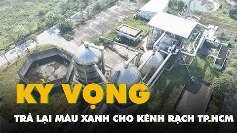 Flycam nhà máy nước thải kỳ vọng trả lại màu xanh cho kênh rạch tại TP.HCM