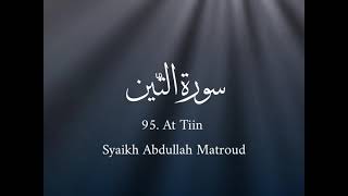 95. At Tiin - Syaikh Abdullah Matroud ||  سورة التّين - الشيخ عبدالله مطرود