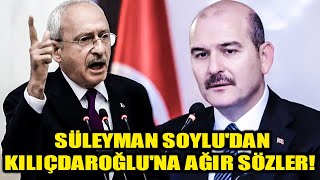 Süleyman Soylu'dan Kılıçdaroğlu'na ağır sözler!