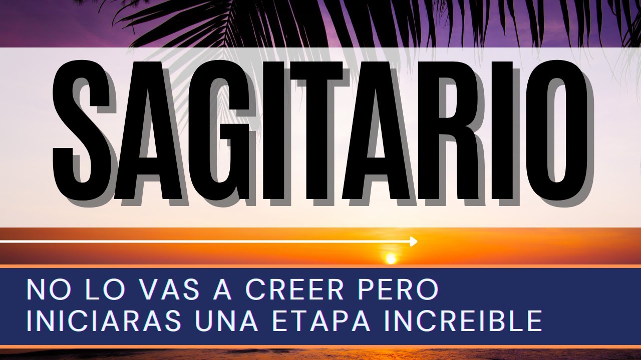 SAGITARIO ♐️ | NO LO VAS A CREER PERO INICIARAS UNA ETAPA INCREIBLE ...