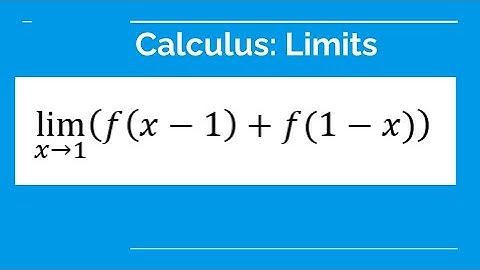 Grade 12 Calculus & Vectors - The limit of (f(x-1)+f(1-x)) as x is approaching to 1.