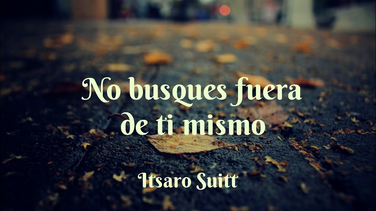 No busques fuera de ti mismo - Ítsaro Suitt UCDM - YouTube