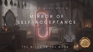Mirror of Self Acceptance Guided Meditation | Body Image Healing & Self Love Reset