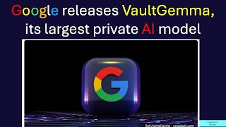 How Google's VaultGemma Solves AI's Privacy Problem