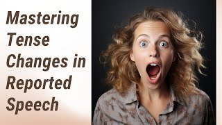 Time Travelers of Language: Mastering Tense Changes in Reported Speech