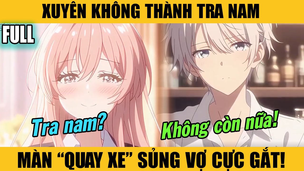 Full |XUYÊN KHÔNG THÀNH TRA NAM — MÀN “QUAY XE” SỦNG VỢ CỰC GẮT!