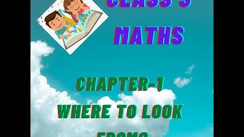 NCERT Class 3 Maths | Chapter 1 : Where to Look From