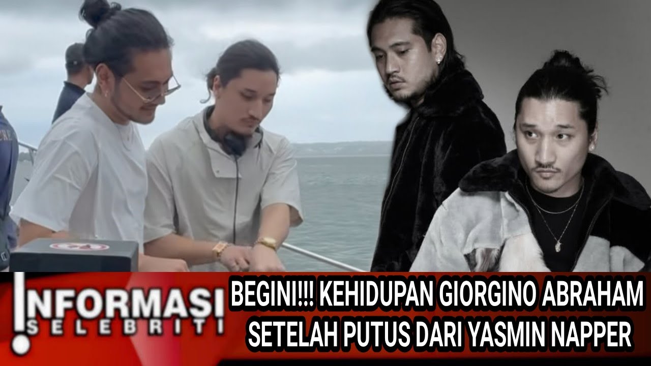 BEGINI ‼️ KEHIDUPAN GIORGINO ABRAHAM SETELAH PUTUS DARI YASMIN NAPPER!!
