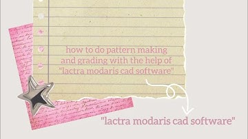 how to do pattern making and grading with the help of "lactra modaris cad software" 