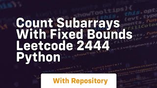 count subarrays with fixed bounds leetcode 2444 python