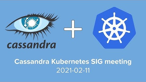 2021-02-11 Cassandra Kubernetes SIG