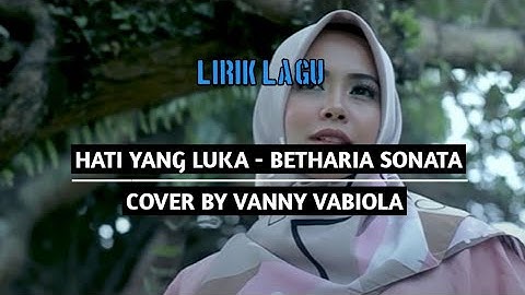 HATI YANG LUKA - BETHARIA SONATA || COVER BY VANNY VABIOLA (lirik)