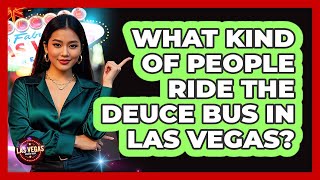 What Kind Of People Ride The Deuce Bus In Las Vegas? - Las Vegas Insider Guide