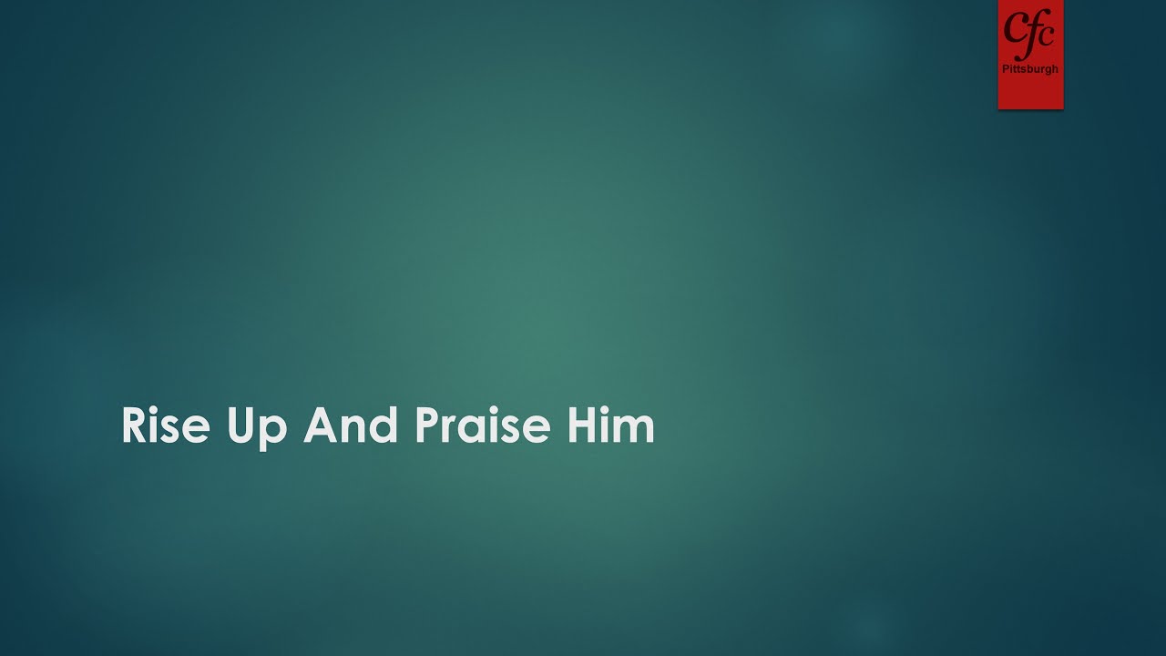 Song Rise Up And Praise Him YouTube