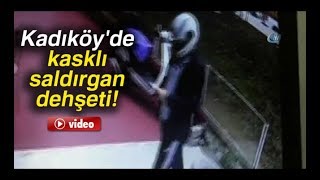 Kadıköy'de kasklı saldırgan