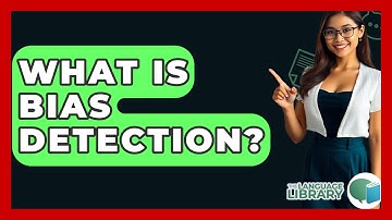 What Is Bias Detection? - The Language Library