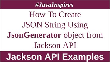 How To Create JSON String Using JsonGenerator object from Jackson library | Java Inspires
