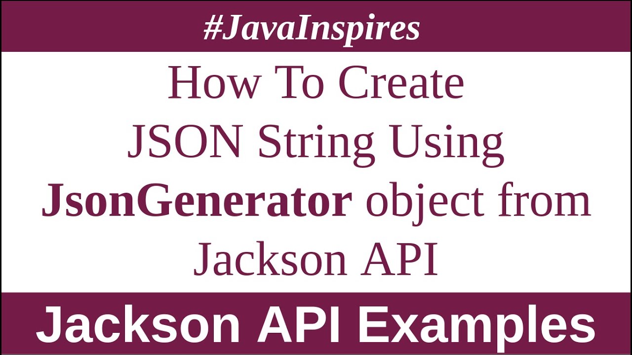 How To Create Json String Using Jsongenerator Object From Jackson Library | Java Inspires