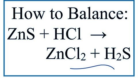 How to Balance ZnS + HCl = ZnCl2 + H2S  (Zinc sulfide + Hydrochloric acid)