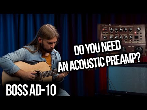 Do You Need an Acoustic Preamp? Boss AD-10 Demo and Discussion