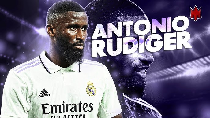 Antonio Rüdiger - Chiến Binh Người Đức Vững Lạc Tại Real Madrid