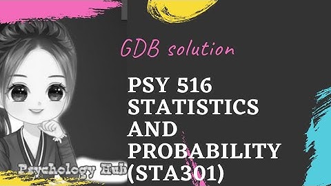 Psy 516 GDB solution || statistics and probability (Sta301) || Psychology Hub