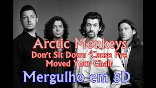 Arctic Monkeys - Don't Sit Down 'Cause I've Moved Your Chair | Som 8d (USE FONE DE OUVIDO)