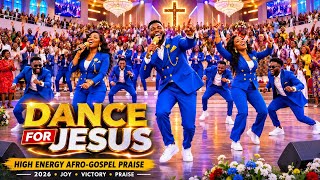 DANCE FOR JESUS | High Energy Afro-Gospel Praise & Worship 2026