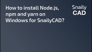How to install Node, npm and yarn for SnailyCADv4 [Quick Guide]