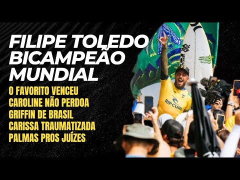 Filipe Toledo é bicampeão mundial / Caroline não perdoa / Griffin de Brasil / Carissa traumatizada