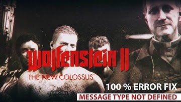 WOLFENSTEIN 2 _ MESSAGE TYPE NOT DEFINED_ ERROR FIX 100% WORKING
