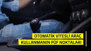 Otomatik vitesli araç kullanmanın püf noktaları