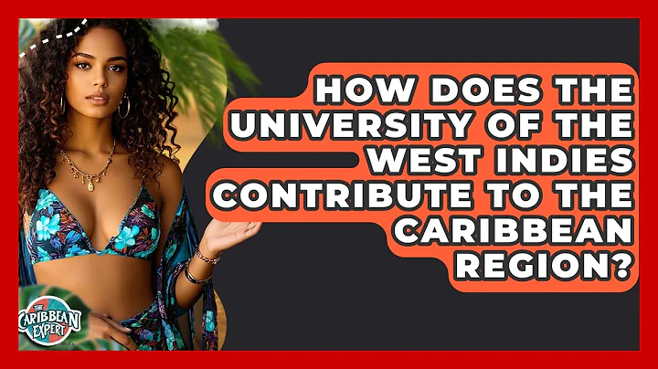 How Does The University Of The West Indies Contribute To The Caribbean Region?